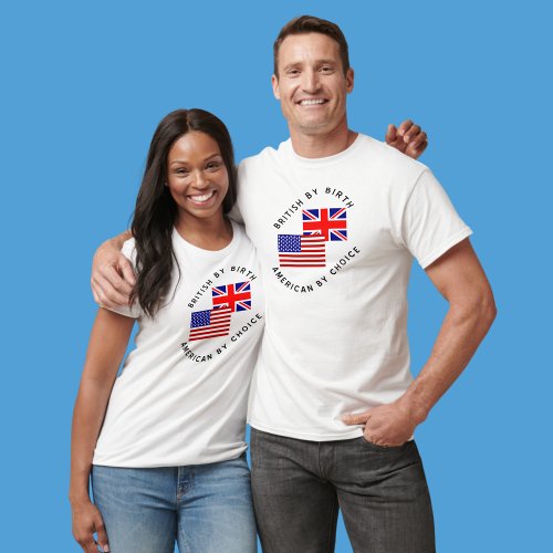 British By Birth American By Choice T_Shirt