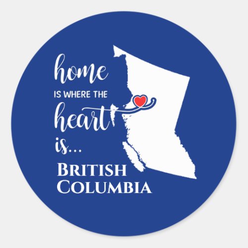 British Columbia Home is where the heart is Classic Round Sticker