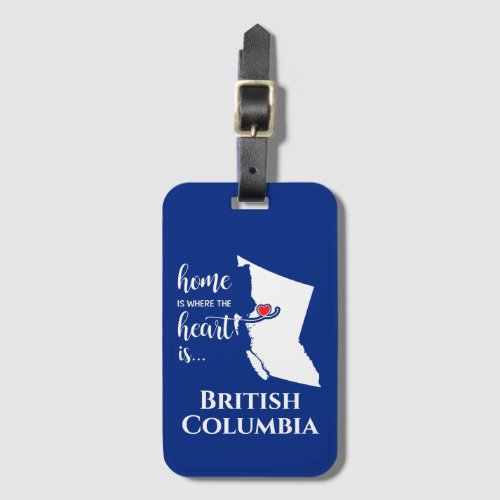 British Columbia Home is where the heart is Luggage Tag