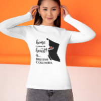 British Columbia Home is where the heart is T-Shirt