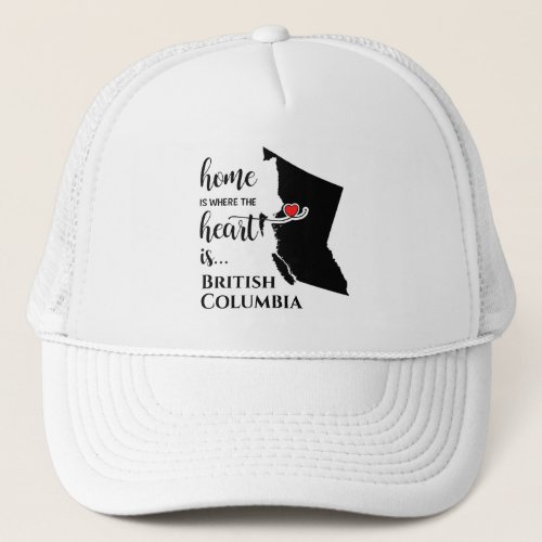British Columbia Home is where the heart is Trucker Hat