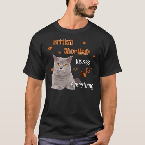 British Shorthair Cat Kisses Fix Everything Love C T_Shirt
