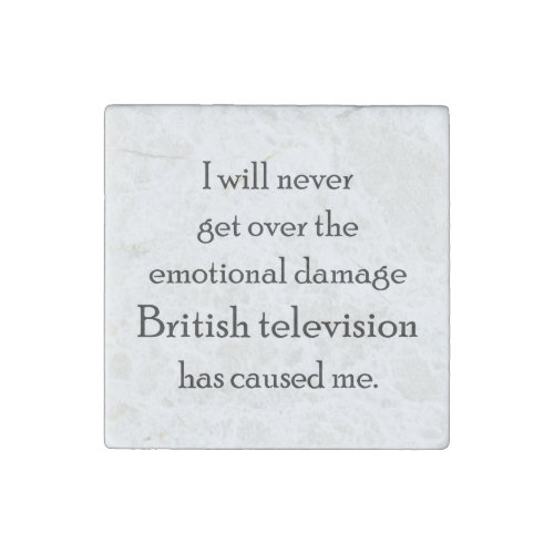British Television has emotionally damaged me Stone Magnet