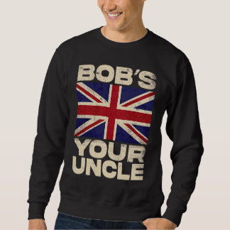 British Union Jack Flag Bob's your Uncle Sweatshirt