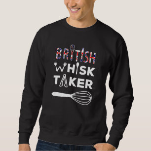 British Whisk Taker - British Baking Pun Sweatshirt