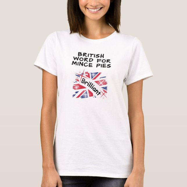 British Word for Mince Pies - BRILLIANT T-Shirt (Front)