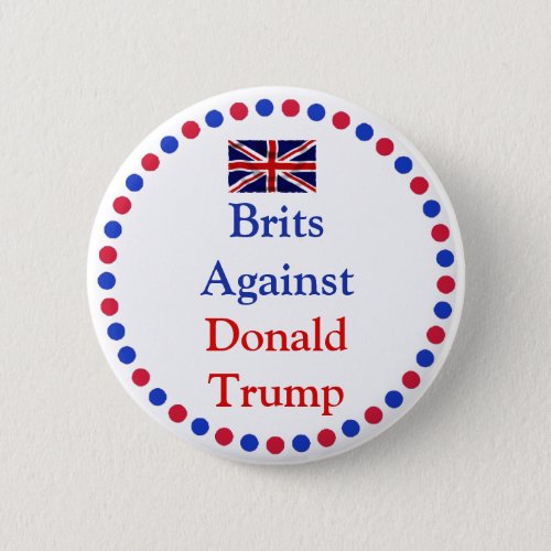 Brits Against Donald Trump Button