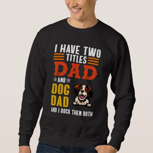 Brittany Dog I Have Two Titles Dad Dog Father s Da Sweatshirt (Front)