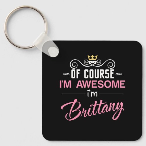 Brittany Of Course Im Awesome Name Keychain