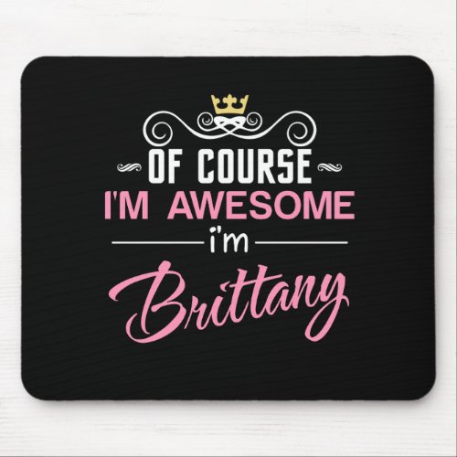 Brittany Of Course Im Awesome Name Mouse Pad