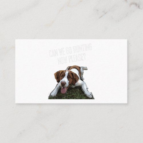 Brittany Spaniel Dog Can We Go Hunting Now Please Business Card