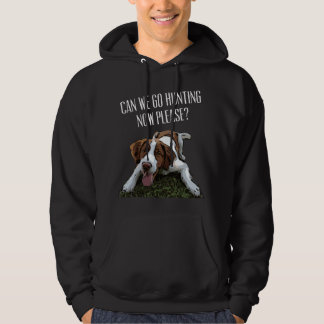 Brittany Spaniel Dog Can We Go Hunting Now Please Hoodie