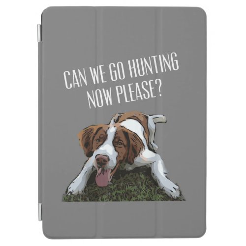 Brittany Spaniel Dog Can We Go Hunting Now Please iPad Air Cover