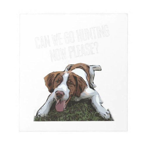 Brittany Spaniel Dog Can We Go Hunting Now Please Notepad