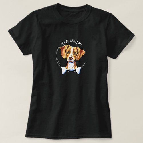 Brittany Spaniel Its All About Me T_Shirt