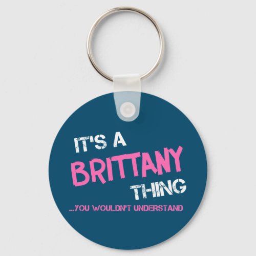 Brittany thing you wouldnt understand keychain