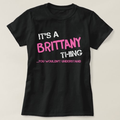 Brittany thing you wouldnt understand T_Shirt