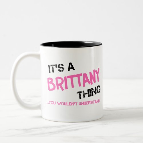 Brittany thing you wouldnt understand Two_Tone coffee mug