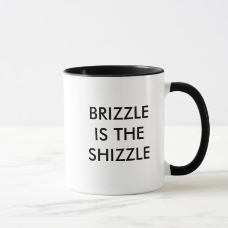 Brizzle Is The Shizzle Mug