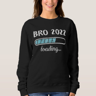Bro 2022 Loading Family Friends Humor Trendy Posit Sweatshirt