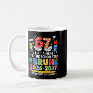 Bro 6 7 Is The School Year 2026 2027 67 Meme Back Coffee Mug