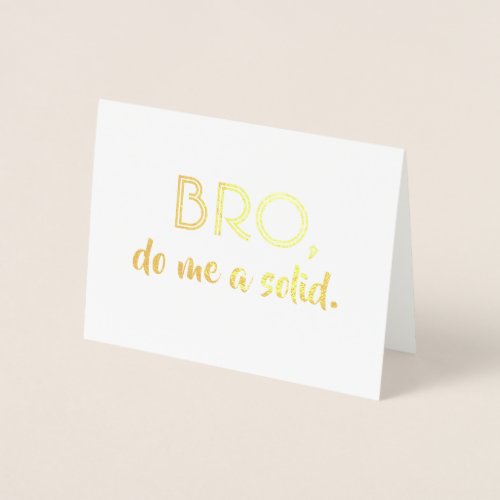 Bro Do Me a Solid _ Funny Groomsman Bro Proposal Foil Card
