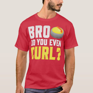 Bro do you even curl T-Shirt