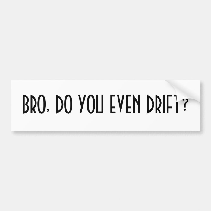 Bro, do you even drift? bumper stickers