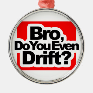Bro, Do you even drift ? Metal Ornament