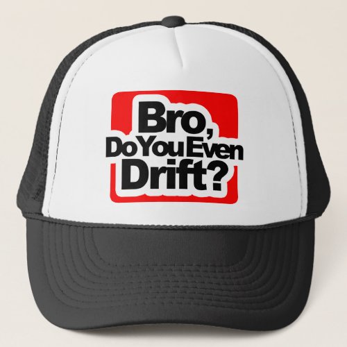 Bro Do you even drift  Trucker Hat