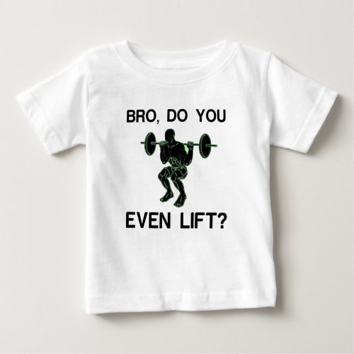 BRO DO YOU EVEN LIFT BABY T_Shirt