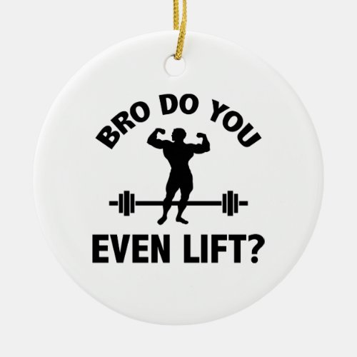 Bro Do You Even Lift Ceramic Ornament