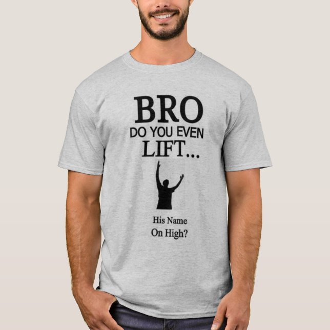 Bro Do You Even Lift His Name On High T-Shirt (Front)