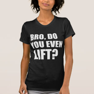 Bro, Do You Even Lift? T-Shirt