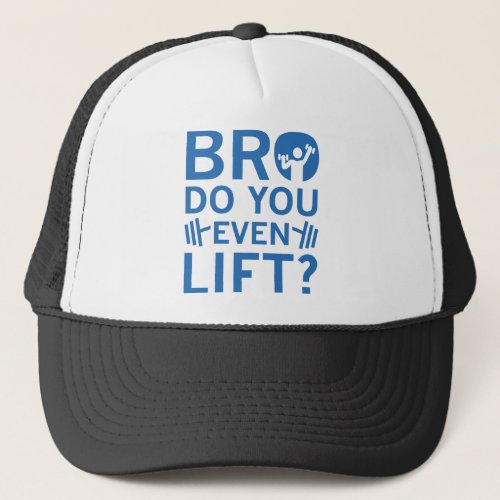 Bro Do You Even Lift Trucker Hat