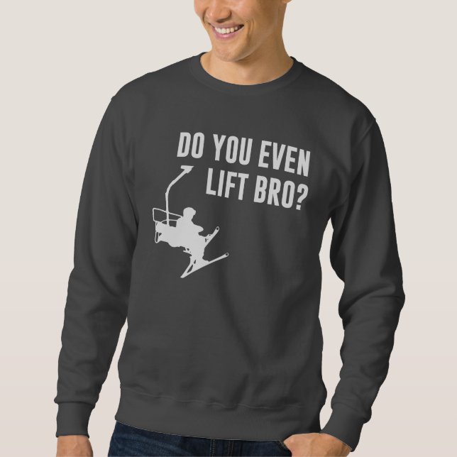 Bro, Do You Even Ski Lift? Sweatshirt (Front)
