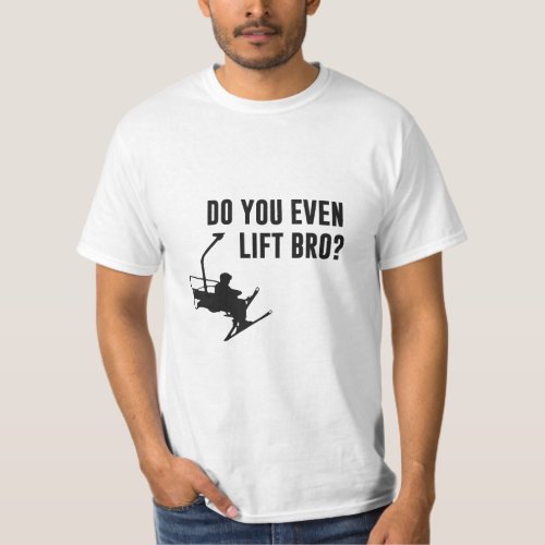 Bro Do You Even Ski Lift  T_Shirt