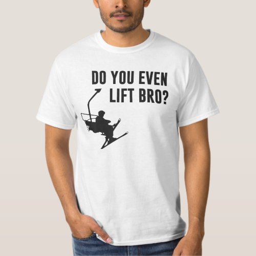 Bro Do You Even Ski Lift T_Shirt