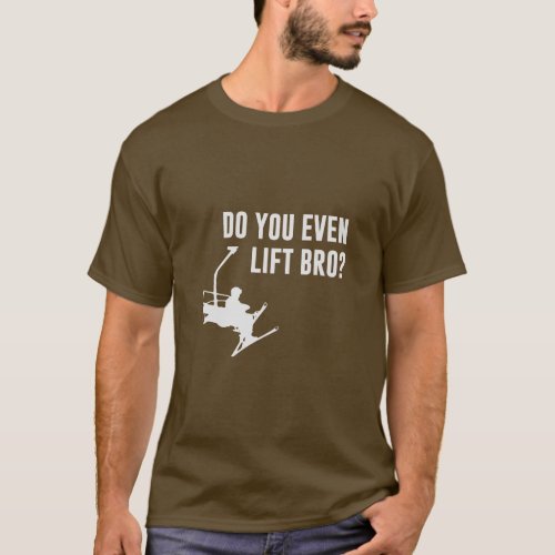 Bro Do You Even Ski Lift  T_Shirt