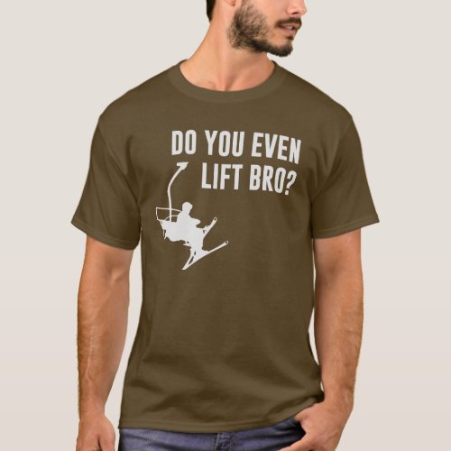 Bro Do You Even Ski Lift T_Shirt