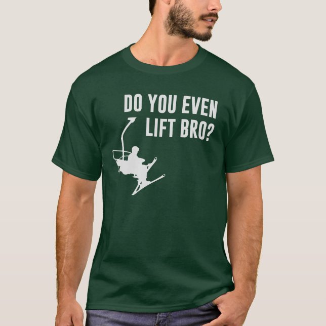 Bro, Do You Even Ski Lift? T-Shirt (Front)