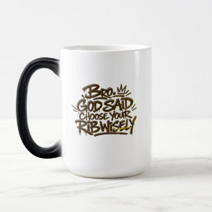 Bro God said choose your rib wisely  Color Morph Mug