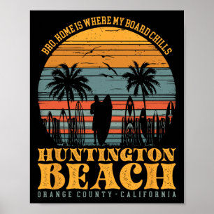 Bro, Home Is Where My Board Chills Huntington Beac Poster
