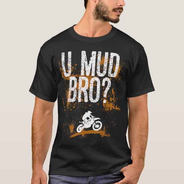 Bro Homie Dude Motorcycles Mudding T-Shirt (Front)