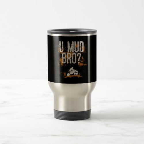 Bro Homie Dude Motorcycles Mudding Travel Mug