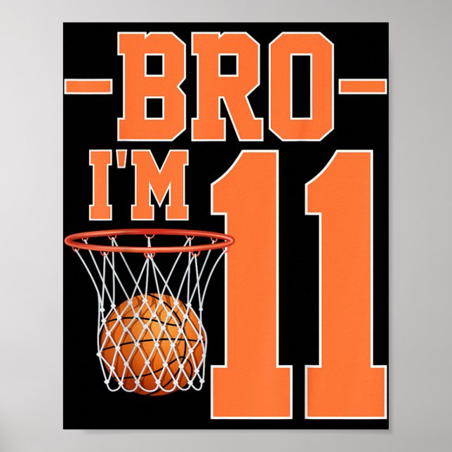 Bro Im 11 Years Old Basketball Player 11th Birthda Poster (Front)