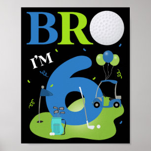 Bro I'm 6 Year Old Golf Theme It's My 6th Birthday Poster