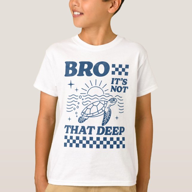 Bro, It's Not That Deep T-Shirt – Chill Vibes Only (Front)