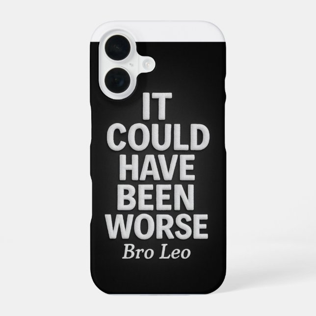 Bro Leo Legacy "It Could Have Been Worse" iPhone Case (Back)