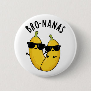 Bro-nanas Funny Fruit Banana Pun  Button